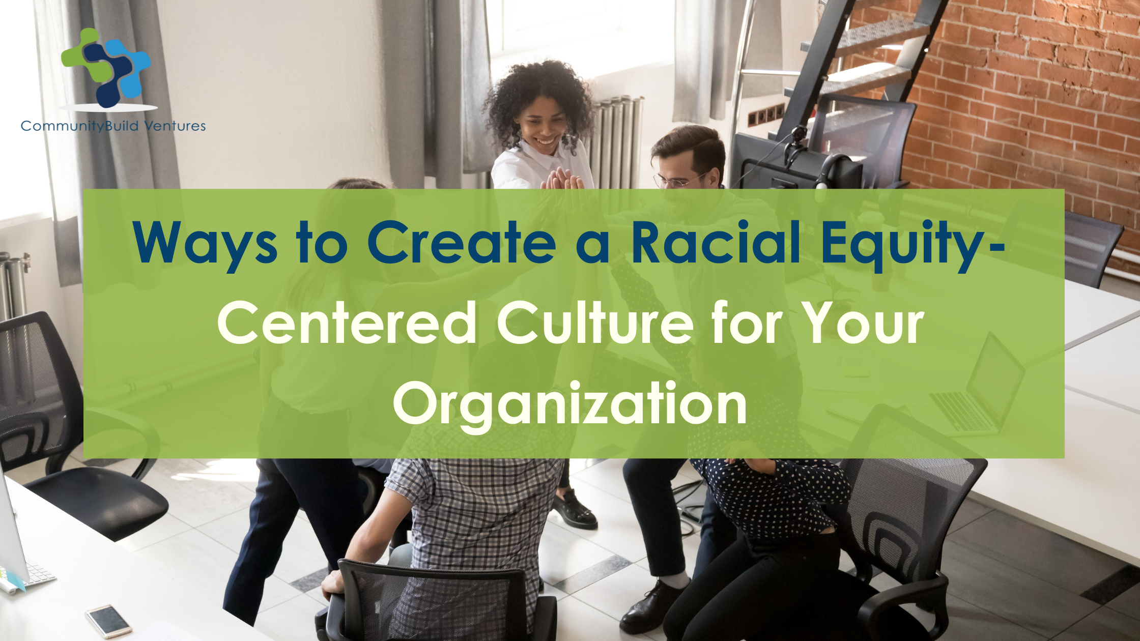 Ways to Create a Racial Equity-Centered Culture for Your Organization